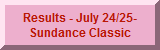 Results - July 24/25- Sundance Classic